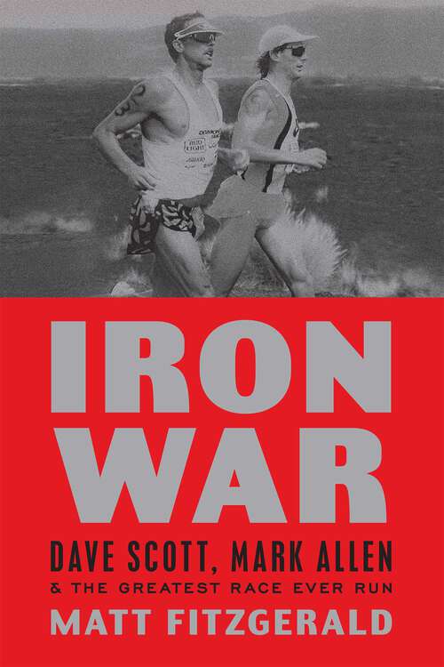 Book cover of Iron War: Dave Scott, Mark Allen, and the Greatest Race Ever Run
