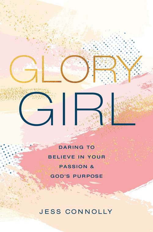 Book cover of Glory Girl: Daring to Believe in Your Passion and God’s Purpose