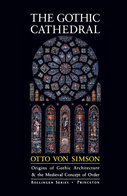 Book cover of The Gothic Cathedral: Origins of Gothic Architecture and the Medieval Concept of Order - Expanded Edition (3) (Bollingen Series (General) #640)