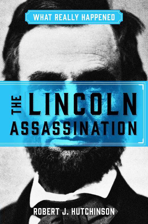 Book cover of What Really Happened: The Lincoln Assassination