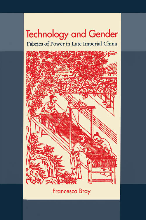 Book cover of Technology and Gender: Fabrics of Power in Late Imperial China