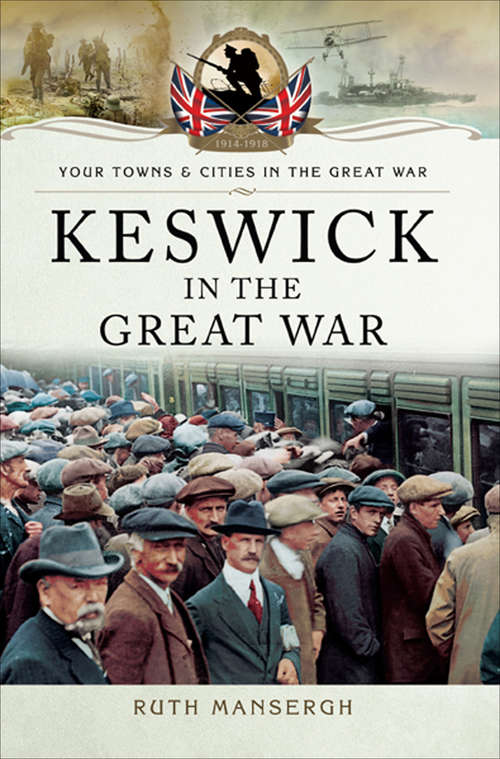 Book cover of Keswick in the Great War (Your Towns & Cities in the Great War)