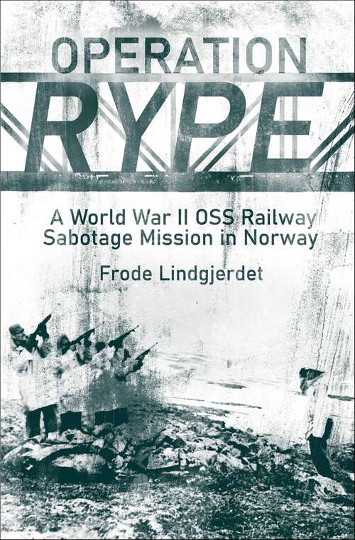 Book cover of Operation RYPE: A WWII OSS Railway Sabotage Mission in Norway