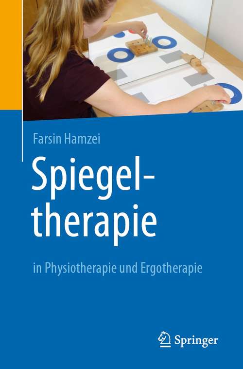 Book cover of Spiegeltherapie in Physiotherapie und Ergotherapie (1. Aufl. 2021)