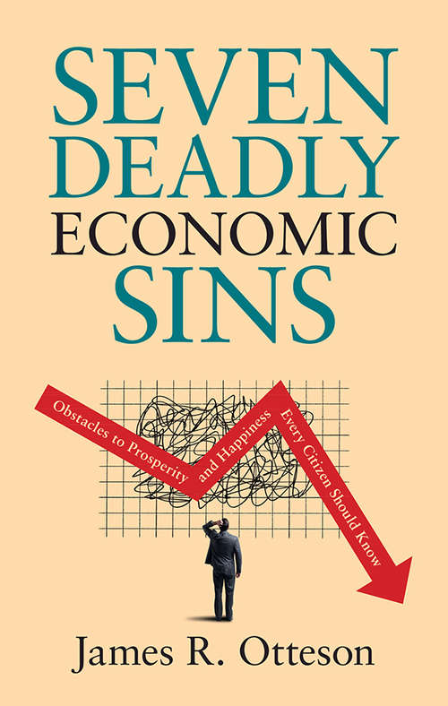 Book cover of Seven Deadly Economic Sins: Obstacles to Prosperity and Happiness Every Citizen Should Know