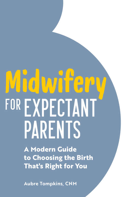 Book cover of Midwifery for Expectant Parents: A Modern Guide to Choosing the Birth That's Right for You