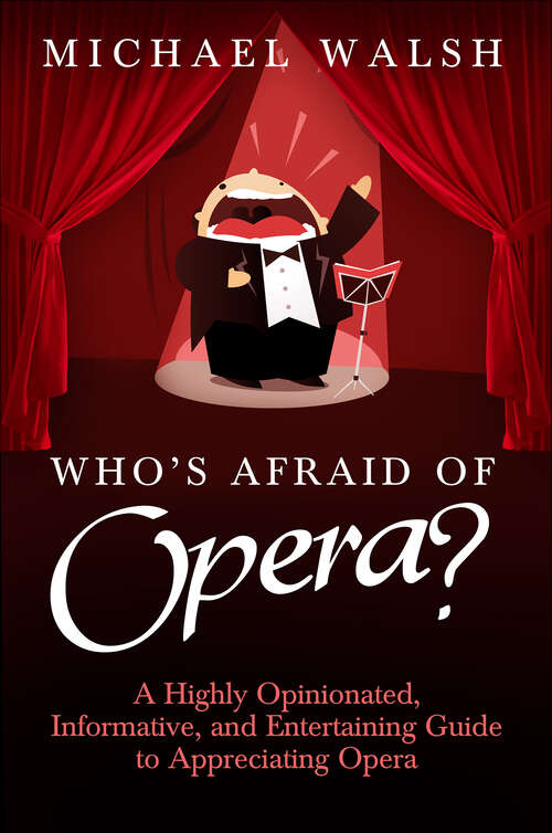 Book cover of Who's Afraid of Opera?: A Highly Opinionated, Informative, and Entertaining Guide to Appreciating Opera