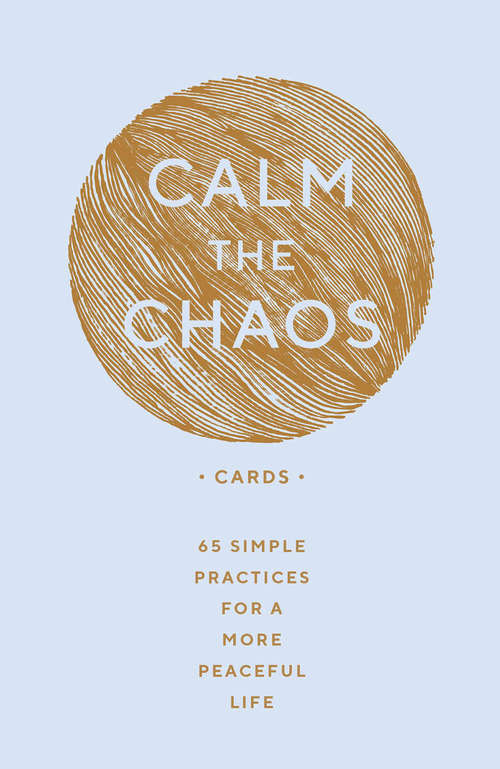 Book cover of Calm the Chaos Cards: 65 Simple Practices for a More Peaceful Life