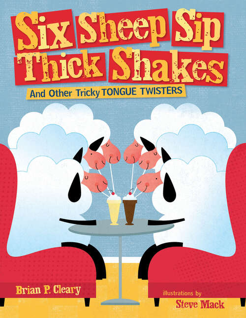 Book cover of Six Sheep Sip Thick Shakes: And Other Tricky Tongue Twisters (Exceptional Reading And Language Arts Titles For Intermediate Grades Ser.)