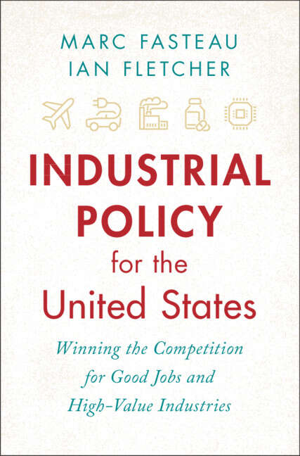 Book cover of Industrial Policy for the United States: Winning the Competition for Good Jobs and High-Value Industries