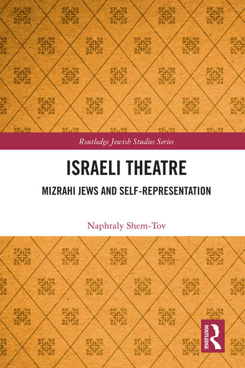 Book cover of Israeli Theatre: Mizrahi Jews and Self-Representation (Routledge Jewish Studies Series)