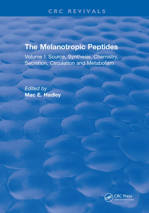 Book cover of The Melanotropic Peptides: Volume I: Source, Synthesis, Chemistry, Secretion, Circulation and Metabolism