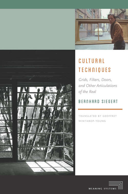 Book cover of Cultural Techniques: Grids, Filters, Doors, and Other Articulations of the Real (Meaning Systems)