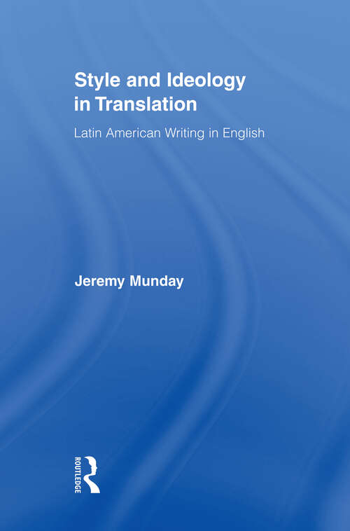 Book cover of Style and Ideology in Translation: Latin American Writing in English (Routledge Studies in Linguistics: Vol. 8)