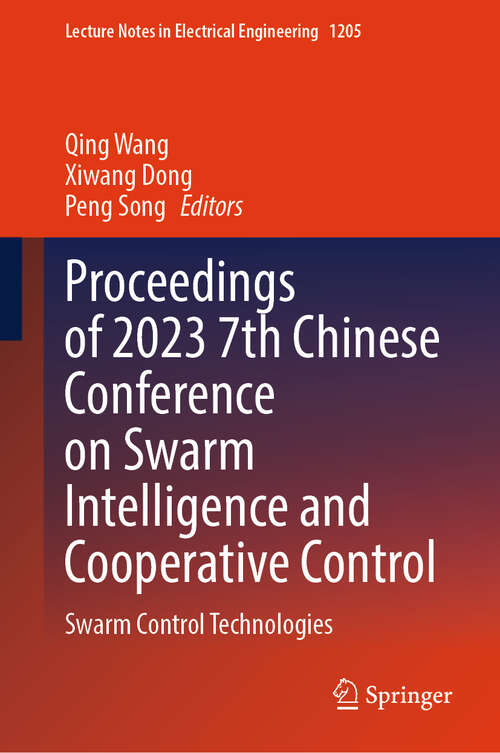 Book cover of Proceedings of 2023 7th Chinese Conference on Swarm Intelligence and Cooperative Control: Swarm Control Technologies (2024) (Lecture Notes in Electrical Engineering #1205)