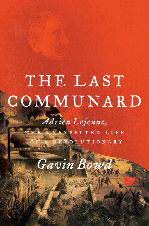 Book cover of The Last Communard: Adrien Lejeune, the Unexpected Life of a Revolutionary