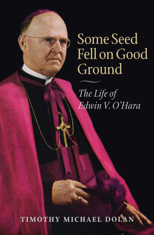 Book cover of Some Seed Fell on Good Ground: The Life of Edwin V. O'Hara