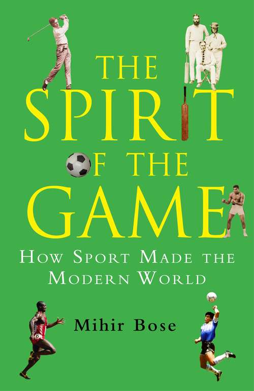 Book cover of The Spirit of the Game: How Sport Has Changed the Modern World