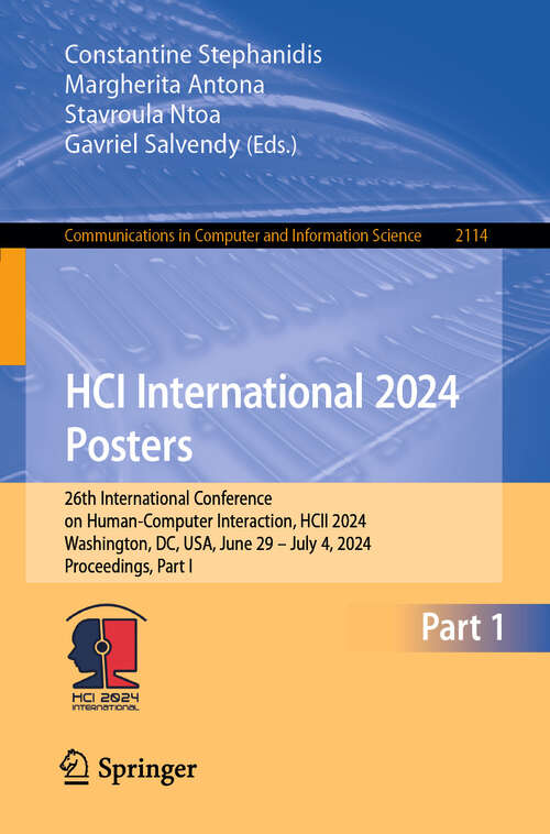 Book cover of HCI International 2024 Posters: 26th International Conference on Human-Computer Interaction, HCII 2024, Washington, DC, USA, June 29–July 4, 2024, Proceedings, Part I (2024) (Communications in Computer and Information Science #2114)