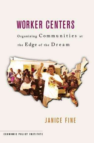 Book cover of Worker Centers: Organizing Communities at the Edge of the Dream