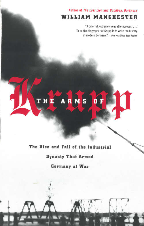 Book cover of The Arms of Krupp: The Rise and Fall of the Industrial Dynasty That Armed Germany at War