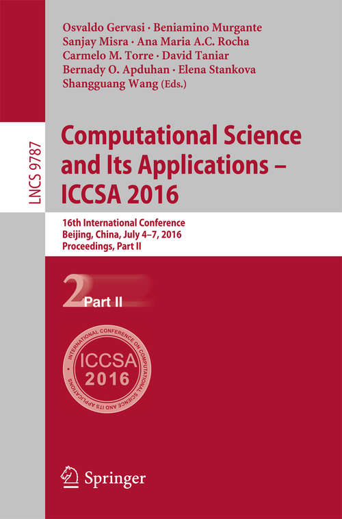 Book cover of Computational Science and Its Applications - ICCSA 2016: 16th International Conference, Beijing, China, July 4-7, 2016, Proceedings, Part II (Lecture Notes in Computer Science #9787)