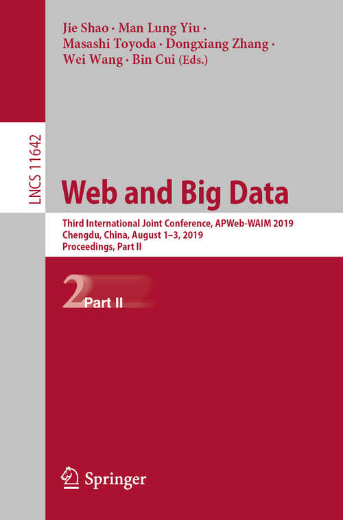 Book cover of Web and Big Data: Third International Joint Conference, APWeb-WAIM 2019, Chengdu, China, August 1–3, 2019, Proceedings, Part II (1st ed. 2019) (Lecture Notes in Computer Science #11642)