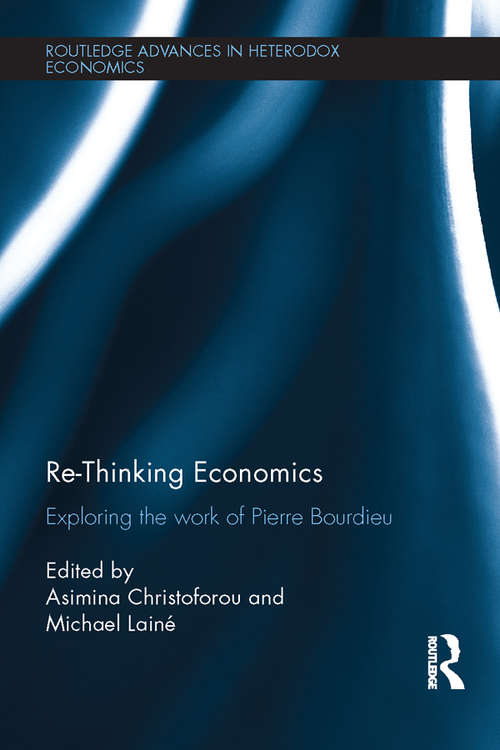 Book cover of Re-Thinking Economics: Exploring the Work of Pierre Bourdieu (Routledge Advances in Heterodox Economics)