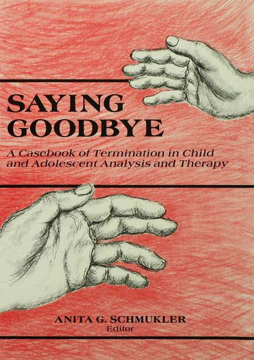 Book cover of Saying Goodbye: A Casebook of Termination in Child and Adolescent Analysis and Therapy