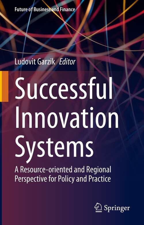 Book cover of Successful Innovation Systems: A Resource-oriented and Regional Perspective for Policy and Practice (1st ed. 2022) (Future of Business and Finance)