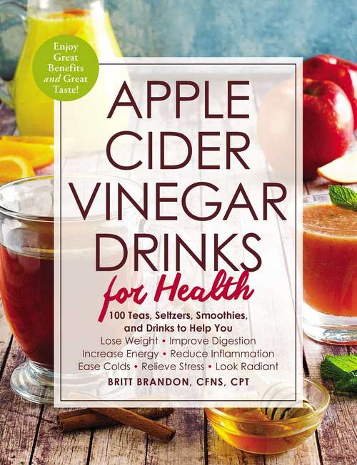 Book cover of Apple Cider Vinegar Drinks for Health: 100 Teas, Seltzers, Smoothies, and Drinks to Help You • Lose Weight • Improve Digestion • Increase Energy • Reduce Inflammation • Ease Colds • Relieve Stress • Look Radiant (For Health Series)