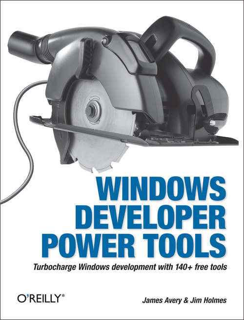 Book cover of Windows Developer Power Tools: Turbocharge Windows development with more than 170 free and open source tools