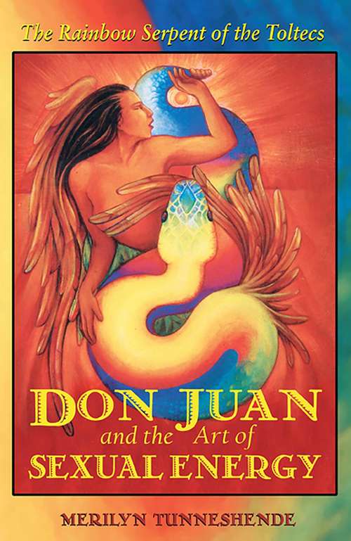 Book cover of Don Juan and the Art of Sexual Energy: The Rainbow Serpent of the Toltecs