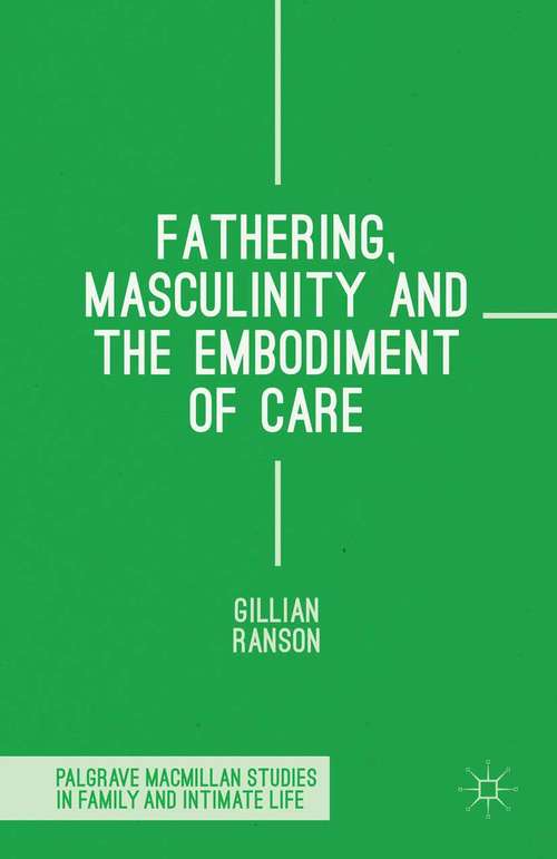 Book cover of Fathering, Masculinity and the Embodiment of Care (1st ed. 2015) (Palgrave Macmillan Studies in Family and Intimate Life)