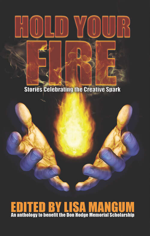 Book cover of Hold Your Fire: Stories Celebrating the Creative Spark