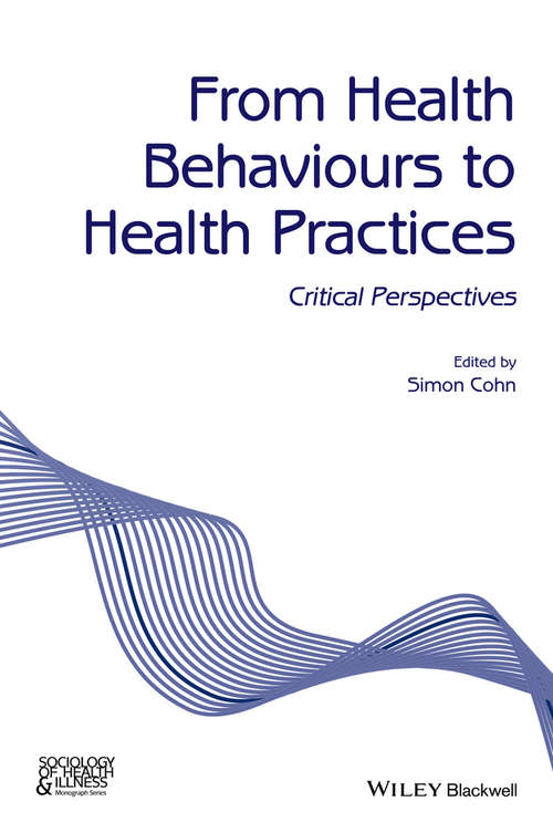 Book cover of From Health Behaviours to Health Practices: Critical Perspectives (Sociology of Health and Illness Monographs)