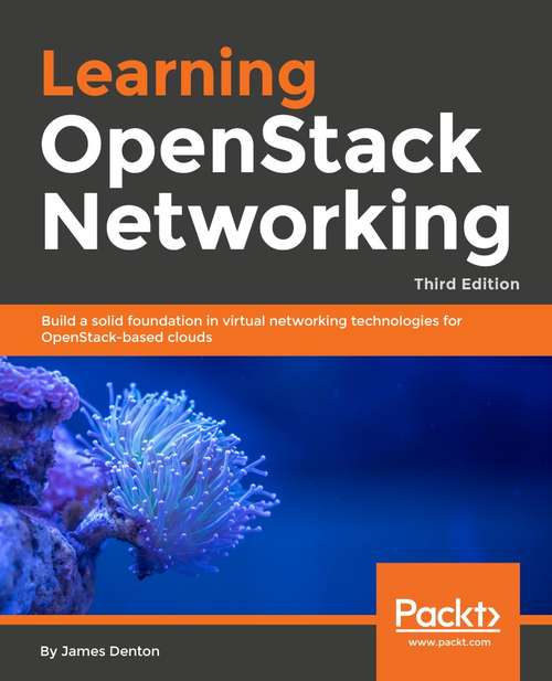 Book cover of Learning OpenStack Networking: Build a solid foundation in virtual networking technologies for OpenStack-based clouds, 3rd Edition