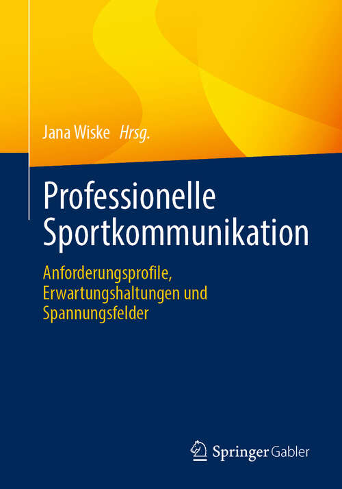 Book cover of Professionelle Sportkommunikation: Anforderungsprofile, Erwartungshaltungen und Spannungsfelder (2024)