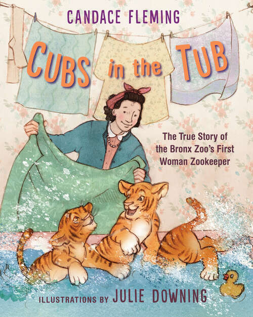 Book cover of Cubs in the Tub: The True Story of the Bronx Zoo's First Woman Zookeeper