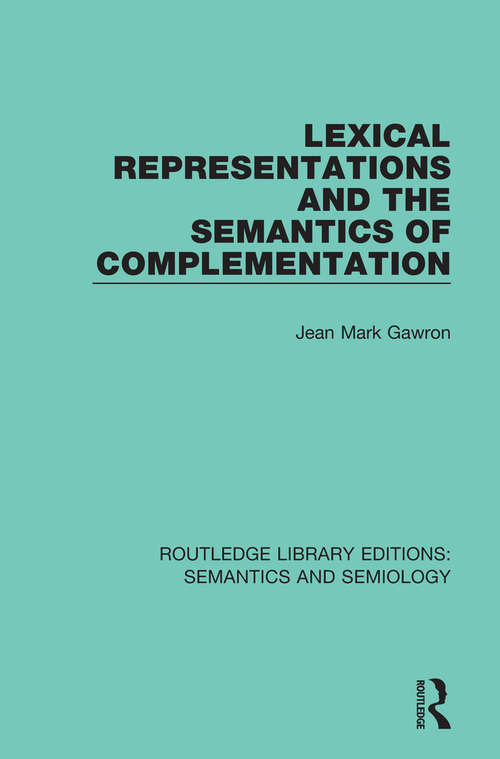 Book cover of Lexical Representations and the Semantics of Complementation (Routledge Library Editions: Semantics and Semiology #6)