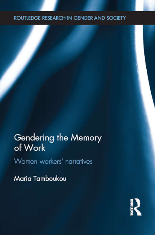 Book cover of Gendering the Memory of Work: Women Workers’ Narratives (Routledge Research in Gender and Society)