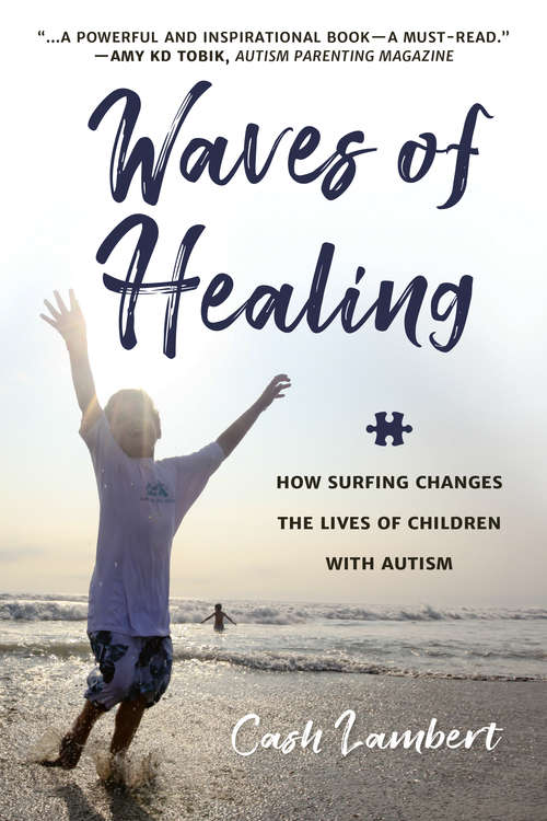 Book cover of Waves of Healing: How Surfing Changes the Lives of Children with Autism
