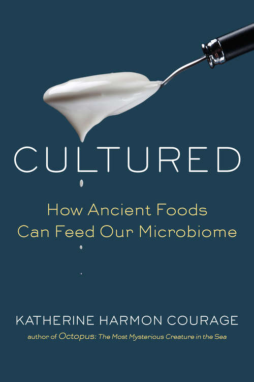 Book cover of Cultured: How Ancient Foods Can Feed Our Microbiome