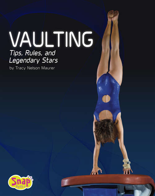 Book cover of Vaulting: Tips, Rules, And Legendary Stars (Gymnastics Ser.)