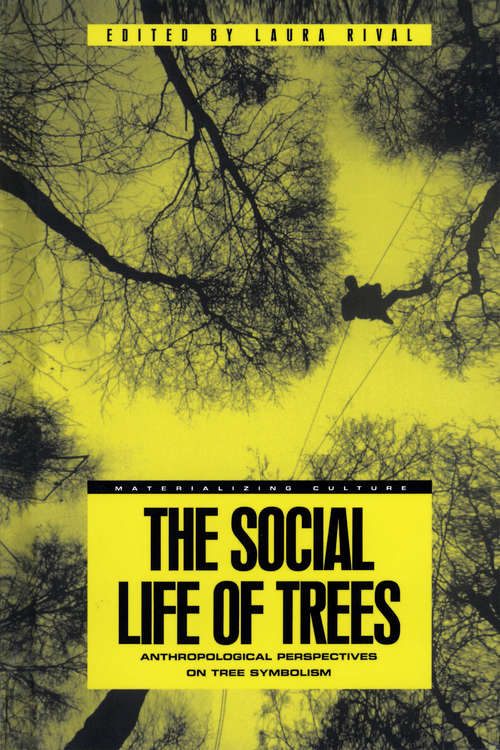 Book cover of The Social Life of Trees: Anthropological Perspectives on Tree Symbolism (Materializing Culture Ser.)