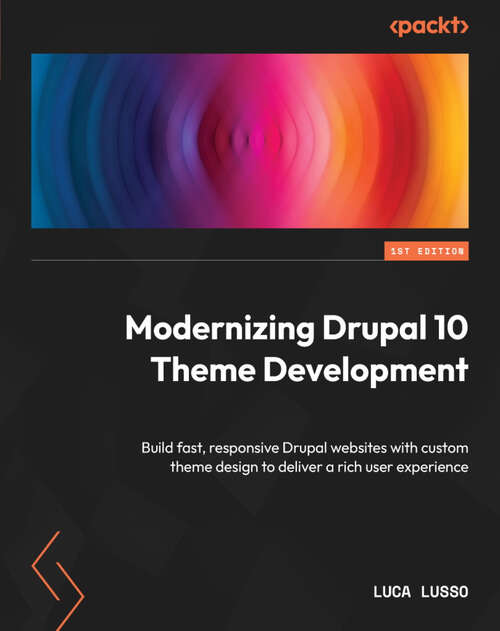 Book cover of Modernizing Drupal 10 Theme Development: Build fast, responsive Drupal websites with custom theme design to deliver a rich user experience