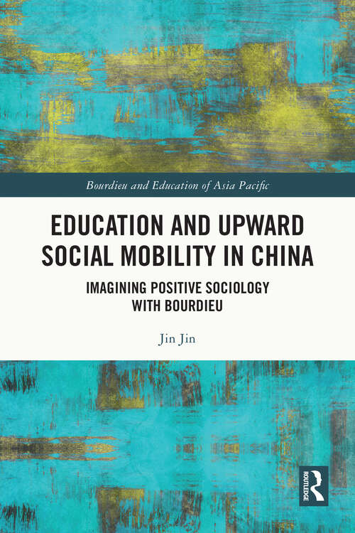 Book cover of Education and Upward Social Mobility in China: Imagining Positive Sociology with Bourdieu (Bourdieu and Education of Asia Pacific)