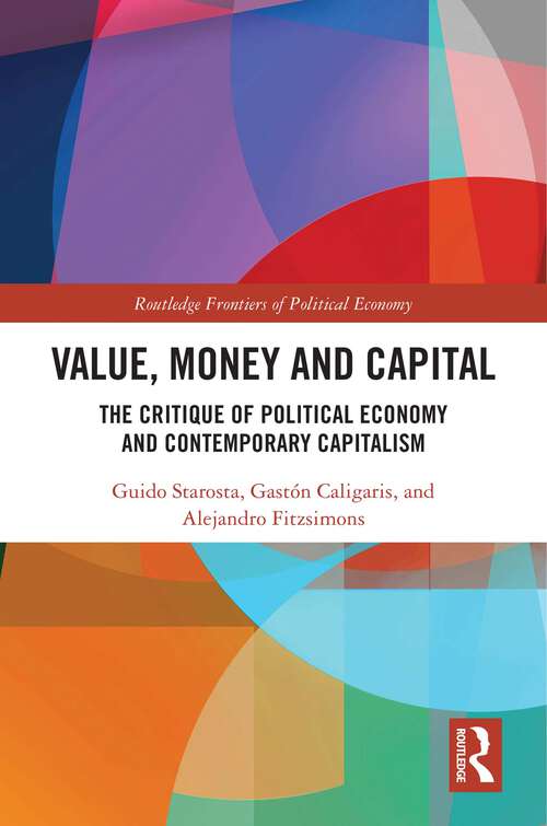 Book cover of Value, Money and Capital: The Critique of Political Economy and Contemporary Capitalism (Routledge Frontiers of Political Economy)