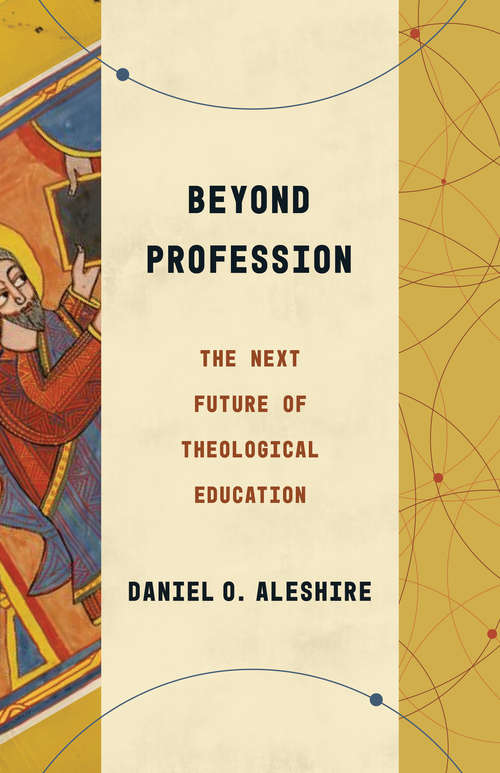 Book cover of Beyond Profession: The Next Future of Theological Education (Theological Education between the Times)