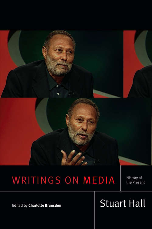 Book cover of Writings on Media: History of the Present (Stuart Hall: Selected Writings)